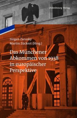 Das Münchener Abkommen von 1938 in europäischer Perspektive von Zarusky,  Jürgen, Zückert,  Martin