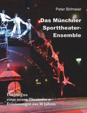 Das Münchner Sporttheater-Ensemble von Birlmeier,  Peter