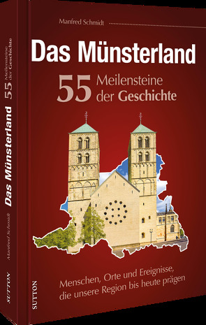 Das Münsterland. 55 Meilensteine der Geschichte von Schmidt,  Manfred