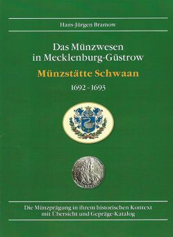 „Das Münzwesen in Mecklenburg-Güstrow / Münzstätte Schwaan 1692-1693“ von Bramow,  Hans-Jürgen