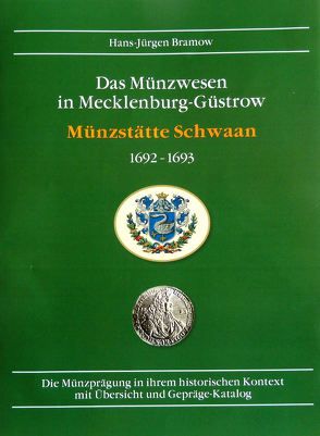 Münzwesen in Mecklenburg-Güstrow / Münzstätte Schwaan von Bramow,  Hans-Jürgen