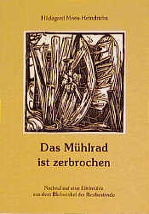 Das Mühlrad ist zerbrochen von Moos-Heindrichs,  Hildegard, Pech,  Sophia