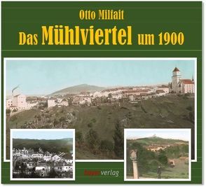 Das Mühlviertel um 1900 von Milfait,  Otto