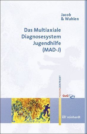 Das Multiaxiale Diagnosesystem Jugendhilfe (MAD-J) von Jacob,  André, Wahlen,  Karl