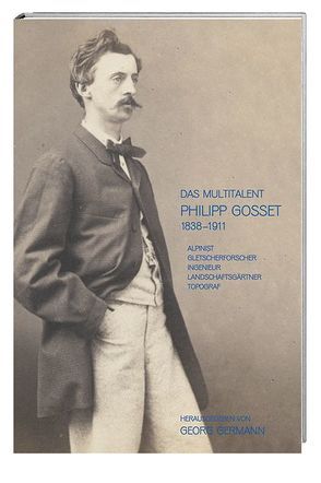 Das Multitalent Philipp Gosset 1838–1911 von Germann,  Georg, Osoegawa,  Steffen, Reichen,  Quirinus, Rickenbacher,  Martin, Schweizer,  Jürg