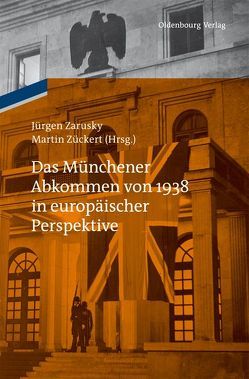 Das Münchener Abkommen von 1938 in europäischer Perspektive von Zarusky,  Jürgen, Zückert,  Martin