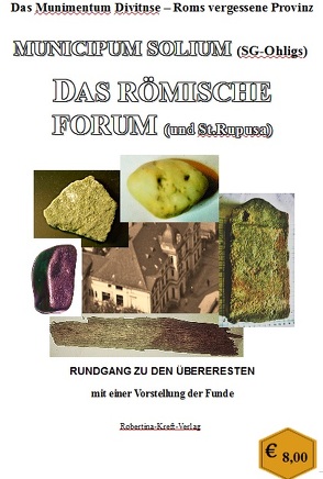 Das Munimentum Divitense – Roms vergessene Provinz Municipum Solium – Das römische Forum von Kreft,  Robertina-Alexandra