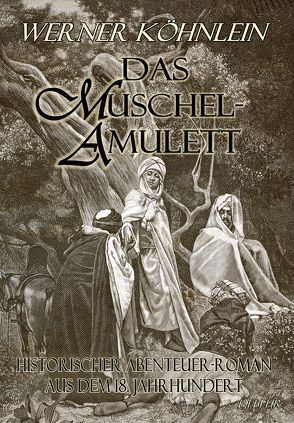 Das Muschelamulett – Historischer Abenteuer-Roman aus dem achtzehnten Jahrhundert von DeBehr,  Verlag, Köhnlein,  Werner