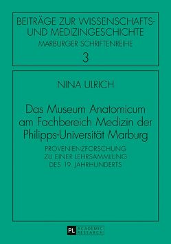 Das Museum Anatomicum am Fachbereich Medizin der Philipps-Universität Marburg von Ulrich,  Nina