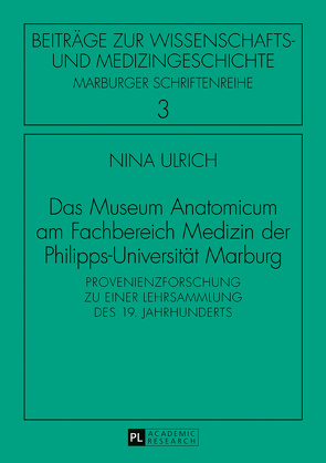 Das Museum Anatomicum am Fachbereich Medizin der Philipps-Universität Marburg von Ulrich,  Nina
