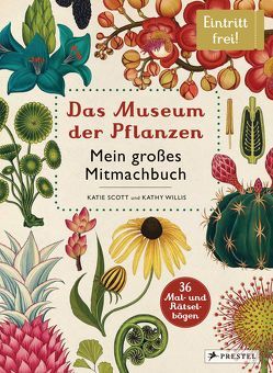 Das Museum der Pflanzen. Mein Mitmachbuch von Löwenberg,  Ute, Scott,  Katie, Willis,  Kathy