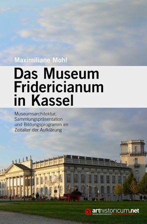 Das Museum Fridericianum in Kassel von Mohl,  Maximiliane