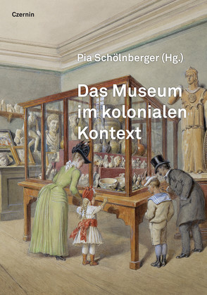 Das Museum im kolonialen Kontext von Schölnberger,  Pia