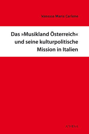 Das Musikland Österreich und seine kulturpolitische Mission in Italien von Carlone,  Vanessa Maria