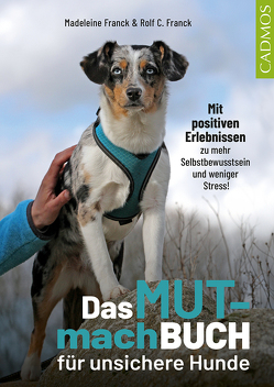 Das Mutmachbuch für unsichere Hunde von Franck,  Madeleine, Franck,  Rolf C.