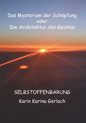 Das Mysterium der Schöpfung oder die Architektur des Geistes von Gerlach,  Karin Karina