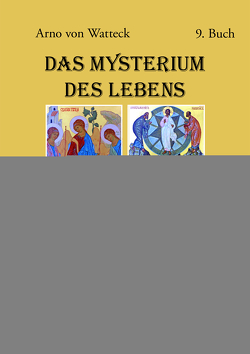 Das Mysterium des Lebens von von Watteck,  Arno