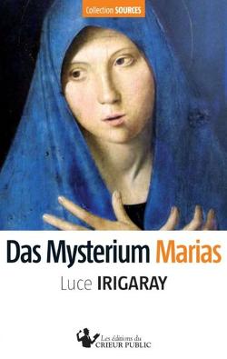 Das Mysterium Marias von Dickmann,  Angelika, Irigaray,  Luce