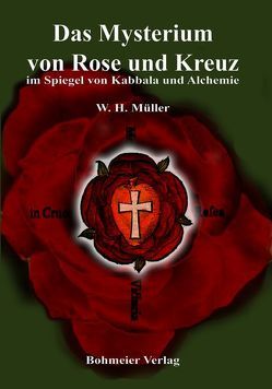 Das Mysterium von Rose und Kreuz im Spiegel von Kabbala und Alchemie von Müller,  W. H.