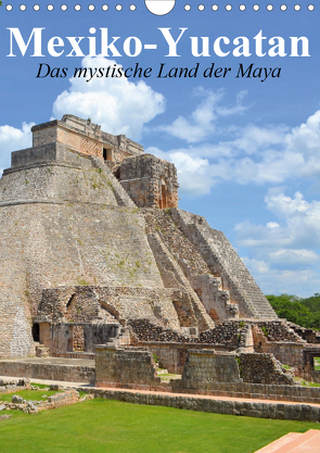Das mystische Land der Maya. Mexiko-Yucatan (Wandkalender 2021 DIN A4 hoch) von Stanzer,  Elisabeth