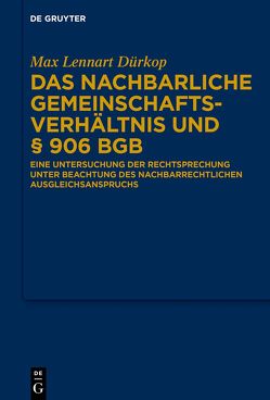 Das nachbarliche Gemeinschaftsverhältnis und § 906 BGB von Dürkop,  Max Lennart