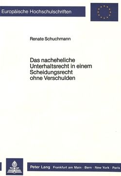 Das nacheheliche Unterhaltsrecht in einem Scheidungsrecht ohne Verschulden von Schuchmann,  Renate