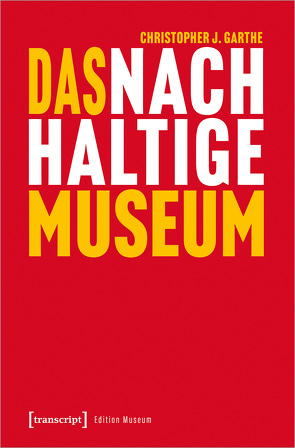 Das nachhaltige Museum von Garthe,  Christopher J.