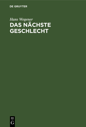 Das nächste Geschlecht von Wegener,  Hans