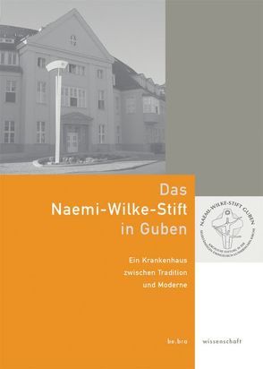 Das Naemi-Wilke-Stift in Guben von Hain,  Gottfried, Süess,  Stefan