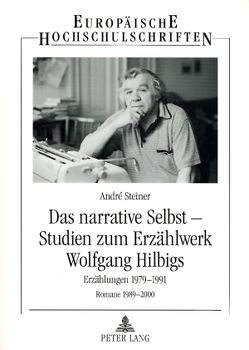 Das narrative Selbst – Studien zum Erzählwerk Wolfgang Hilbigs von Steiner,  André