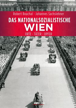 Das nationalsozialistische Wien von Bouchal,  Robert, Sachslehner,  Johannes