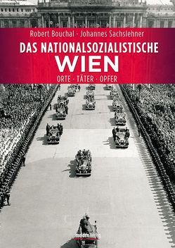 Das nationalsozialistische Wien von Bouchal,  Robert, Sachslehner,  Johannes