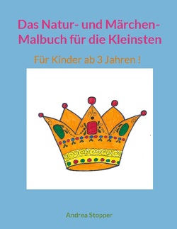 Das Natur- und Märchen- Malbuch für die Kleinsten von Stopper,  Andrea