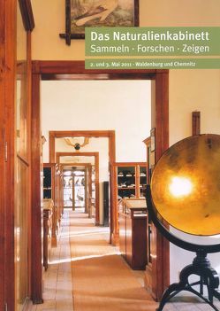 Das NATURALIENKABINETT: Sammeln – Forschen – Zeigen vom 2. bis 3. Mai 2011 in Waldenburg und Chemnitz von Habel,  Thilo, Köstering,  Susanne, Mieth,  Katja Margarethe, Siemer,  Stefan