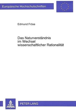 Das Naturverständnis im Wechsel wissenschaftlicher Rationalität von Fröse,  Edmund