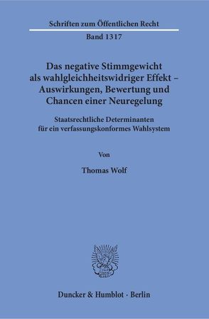 Das negative Stimmgewicht als wahlgleichheitswidriger Effekt – Auswirkungen, Bewertung und Chancen einer Neuregelung. von Wolf,  Thomas