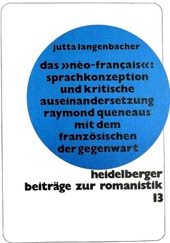 Das Neo-français: Sprachkonzeption und kritische Auseinandersetzung Raymond Queneaus mit dem Französischen der Gegenwart von Langenbacher-Liebgott,  Jutta