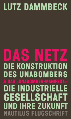 DAS NETZ – Die Konstruktion des Unabombers & Das „Unabomber-Manifest“: Die Industrielle Gesellschaft und ihre Zukunft von Dammbeck,  Lutz