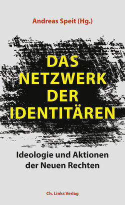 Das Netzwerk der Identitären von Baeck,  Jean Philipp, Begrich,  David, Berlekamp,  Hinnerk, Bonvalot,  Michael, Book,  Carina, Gensing,  Patrick, Heide,  Stephanie, Opielka,  Jan, Raabe,  Jan, Rafael,  Simone, Röpke,  Andrea, Sigl,  Johanna, Speit,  Andreas