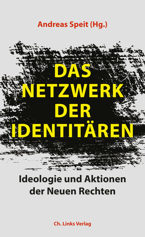 Das Netzwerk der Identitären von Baeck,  Jean Philipp, Begrich,  David, Berlekamp,  Hinnerk, Bonvalot,  Michael, Book,  Carina, Gensing,  Patrick, Heide,  Stephanie, Opielka,  Jan, Raabe,  Jan, Rafael,  Simone, Röpke,  Andrea, Sigl,  Johanna, Speit,  Andreas