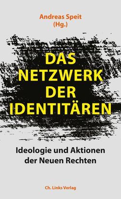 Das Netzwerk der Identitären von Baeck,  Jean Philipp, Begrich,  David, Berlekamp,  Hinnerk, Bonvalot,  Michael, Book,  Carina, Gensing,  Patrick, Heide,  Stephanie, Opielka,  Jan, Raabe,  Jan, Rafael,  Simone, Röpke,  Andrea, Sigl,  Johanna, Speit,  Andreas