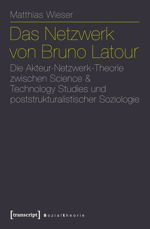 Das Netzwerk von Bruno Latour von Wieser,  Matthias