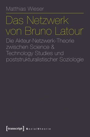 Das Netzwerk von Bruno Latour von Wieser,  Matthias