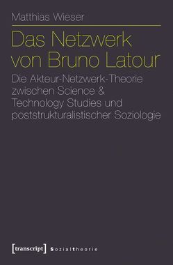 Das Netzwerk von Bruno Latour von Wieser,  Matthias