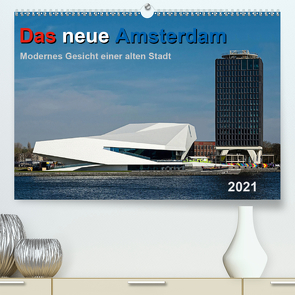 Das neue Amsterdam – Modernes Gesicht einer alten Stadt. (Premium, hochwertiger DIN A2 Wandkalender 2021, Kunstdruck in Hochglanz) von Seethaler,  Thomas