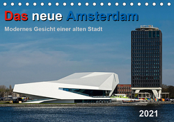Das neue Amsterdam – Modernes Gesicht einer alten Stadt. (Tischkalender 2021 DIN A5 quer) von Seethaler,  Thomas