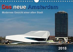 Das neue Amsterdam – Modernes Gesicht einer alten Stadt. (Wandkalender 2018 DIN A4 quer) von Seethaler,  Thomas