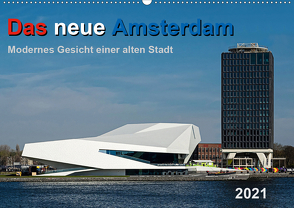 Das neue Amsterdam – Modernes Gesicht einer alten Stadt. (Wandkalender 2021 DIN A2 quer) von Seethaler,  Thomas