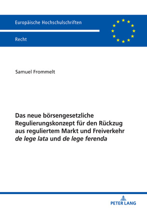 Das neue börsengesetzliche Regulierungskonzept für den Rückzug aus reguliertem Markt und Freiverkehr de lege lata und de lege ferenda von Frommelt,  Samuel