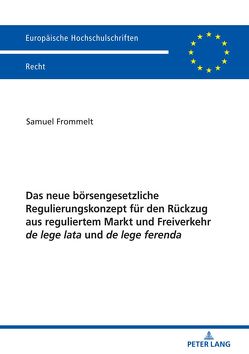 Das neue börsengesetzliche Regulierungskonzept für den Rückzug aus reguliertem Markt und Freiverkehr de lege lata und de lege ferenda von Frommelt,  Samuel